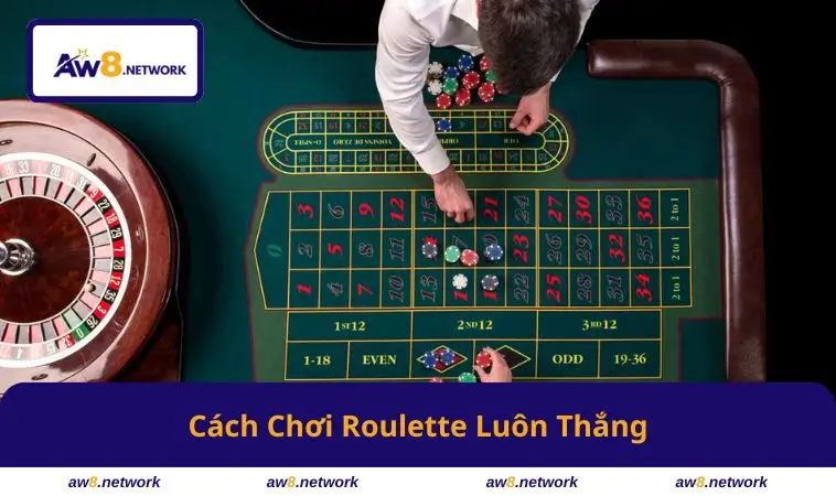 Cách Chơi Roulette Luôn Thắng