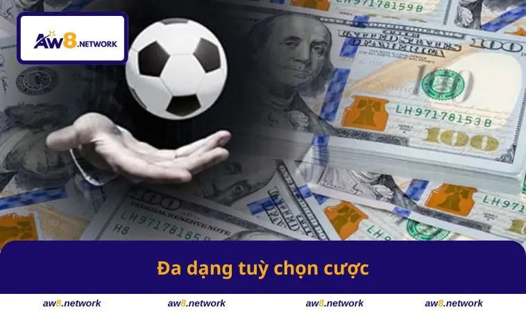Đa dạng tuỳ chọn cược